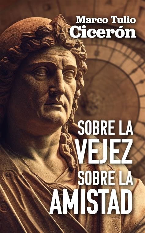 Cita de Marco Tulio Cicerón sobre la vejez y la amistad