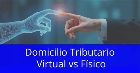 Esquema comparativo entre domicilio tributario físico y virtual